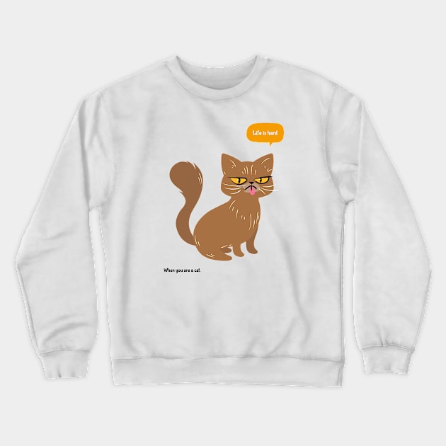 Life is hard when you are a cat Crewneck Sweatshirt by G-DesignerXxX